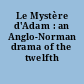 Le Mystère d'Adam : an Anglo-Norman drama of the twelfth century