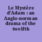 Le Mystère d'Adam : an Anglo-norman drama of the twelfth century