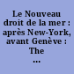 Le Nouveau droit de la mer : après New-York, avant Genève : The New law of the sea : after New-York, before Geneva