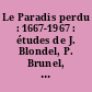 Le Paradis perdu : 1667-1967 : études de J. Blondel, P. Brunel, R. Couffignal, H. Gardner ... [et al.]