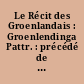 Le Récit des Groenlandais : Groenlendinga Pattr. : précédé de : La Saga d'Eric le Rouge : Eiriks Saga Rauda