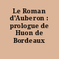 Le Roman d'Auberon : prologue de Huon de Bordeaux