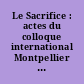 Le Sacrifice : actes du colloque international Montpellier 8-9 décembre 1989