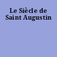 Le Siècle de Saint Augustin