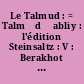 Le Talmud : = Talmẇd Ḃabliy : l'édition Steinsaltz : V : Berakhot : 1
