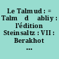 Le Talmud : = Talmẇd Ḃabliy : l'édition Steinsaltz : VII : Berakhot : 2