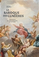 Le baroque des Lumières : chefs-d'oeuvre des églises parisiennes au XVIIIe siècle : [exposition, Paris, Petit Palais, 21 mars- 16 juillet 2017]