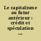Le capitalisme au futur antérieur : crédit et spéculation en France, fin XVIIIe - début XXe siècles