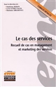 Le cas des services : recueil d'études de cas en management et marketing des services