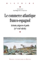 Le commerce atlantique franco-espagnol : acteurs, négoces et ports : (XVe-XVIIIe siècle)