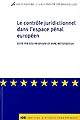 Le contrôle juridictionnel dans l'espace pénal européen : The judicial control in EU cooperation in criminal matters