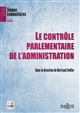 Le contrôle parlementaire de l'administration : [actes du colloque organisé au Sénat, le 18 janvier 2010