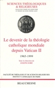 Le devenir de la théologie catholique mondiale depuis Vatican II : 1965-1999