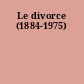 Le divorce (1884-1975)