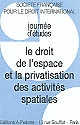Le droit de l'espace et la privatisation des activités spatiales : journées d'études, [Brest, Université de Bretagne occidentale, 2002]