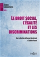 Le droit social, l'égalité et les discriminations : [actes du colloque qui s'est tenu les 14 et 15 juin 2012 à l'Université Paris Ouest Nanterre La Défense]