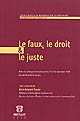 Le faux, le droit et le juste : actes du colloque international des 13 et 14 novembre 2008, Faculté de droit de Toulon