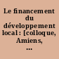 Le financement du développement local : [colloque, Amiens, 21 janvier 1994]
