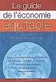 Le guide de l'économie équitable : commerce équitable Nord Sud, Nord Nord, coopératives, mutuelles, associations, économie sociale et solidaire, grande distribution, altermondialisation