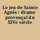 Le jeu de Sainte Agnès : drame provençal du XIVe siècle
