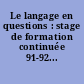 Le langage en questions : stage de formation continuée 91-92...