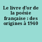 Le livre d'or de la poésie française : des origines à 1940