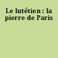 Le lutétien : la pierre de Paris