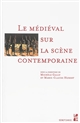 Le médiéval sur la scène contemporaine : [actes du colloque international tenu à Marseille du 8 au 10 novembre 2012
