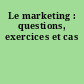 Le marketing : questions, exercices et cas
