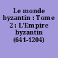 Le monde byzantin : Tome 2 : L'Empire byzantin (641-1204)