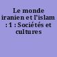Le monde iranien et l'islam : 1 : Sociétés et cultures