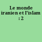 Le monde iranien et l'islam : 2