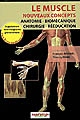 Le muscle : nouveaux concepts : anatomie, biomécanique, chirurgie, rééducation