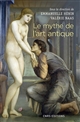 Le mythe de l'art antique : entre anecdotes et lieux communs