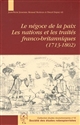 Le négoce de la paix : les nations et les traités franco-britanniques, 1713-1802 : actes de la journée d'études de Rouen du 6 juin 2003
