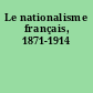 Le nationalisme français, 1871-1914