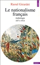 Le nationalisme français : anthologie, 1871-1914