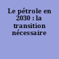 Le pétrole en 2030 : la transition nécessaire
