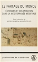 Le partage du monde : échanges et colonisation dans la Méditerranée médiévale : [actes du 3e Congrès sur la colonisation médiévale