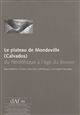 Le plateau de Mondeville (Calvados) : du Néolithique à l'âge du Bronze
