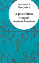 Le postcolonial comparé : anglophonie, francophonie