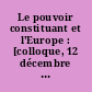 Le pouvoir constituant et l'Europe : [colloque, 12 décembre 2008, à Paris