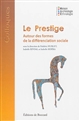 Le prestige : autour des formes de la différenciation sociale : [colloque, Nanterre, Maison René-Ginouvès, 12-14 juin 2013]