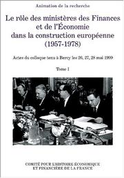Le rôle des ministères des finances et de l'économie dans la construction européenne (1957-1978) : Tome I : Actes du colloque tenu à Bercy les 26, 27 et 28 mai 1999