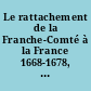 Le rattachement de la Franche-Comté à la France 1668-1678, témoins et témoignages