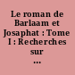 Le roman de Barlaam et Josaphat : Tome I : Recherches sur la tradition manuscrite latine et française