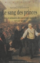 Le sang des princes : cultes et mémoires des souverains suppliciés, XVIe-XXIe siècle
