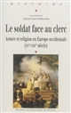 Le soldat face au clerc : armée et religion en Europe occidentale (XVe-XIXe siècle)