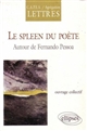 Le spleen du poète : autour de Fernando Pessoa : CAPES-agrégation lettres