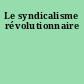 Le syndicalisme révolutionnaire